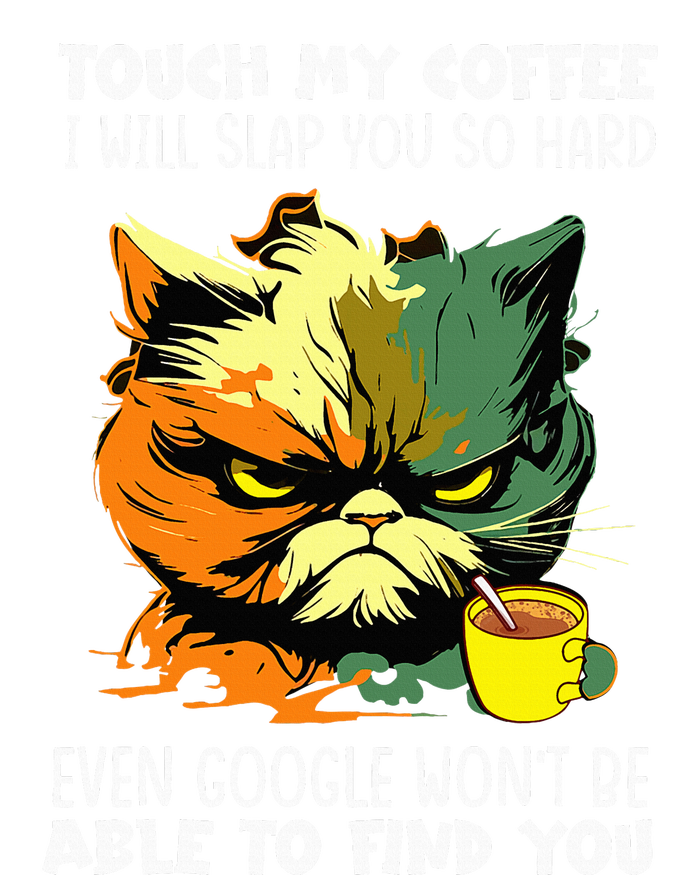 Touch My Coffee ILl Slap You So Hard Cat Face Feeling T-Shirt