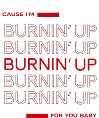 Cause IM Burnin Up For You Baby Cooling Performance Crew T-Shirt