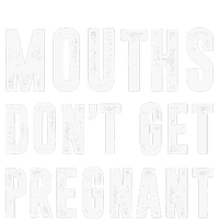 Mouths Dont Get Pregnant Premium Hoodie