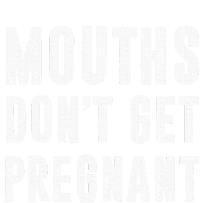 Mouths Dont Get Pregnant Premium Hoodie