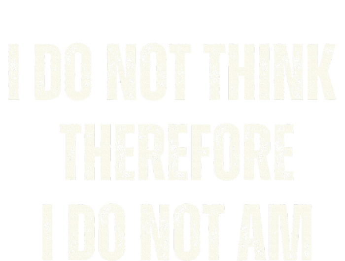 I Do Not Think Therefore I Do Not Am T-Shirt