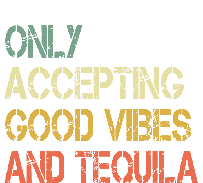 Only Accepting Good Vibes And Tequila Funny T-Shirt