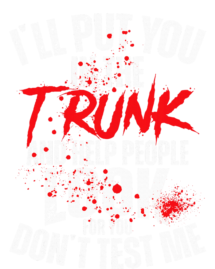 ILl Put You In The Trunk T-Shirt