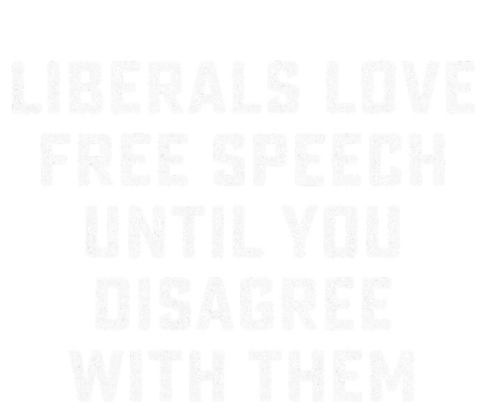 Liberals Love Free Speech Until You Disagree With Them Women's V-Neck T-Shirt