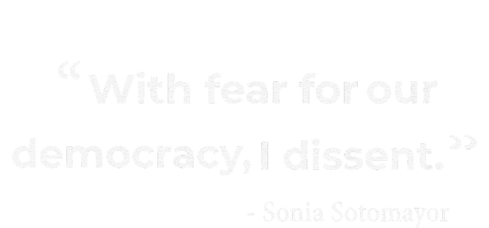 With Fear For Our Democracy I Dissent Sonia Sotomayor Quote T-Shirt