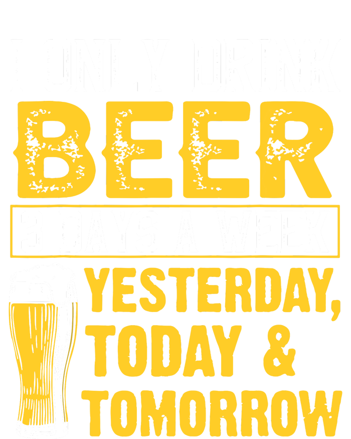 Funny I Only Drink Beer 3 Days A Week Drinker Humor Lovers T-Shirt