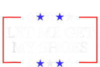 Let Me Get My Shoes Funny Trump Quote Butler Statement Usa T-Shirt