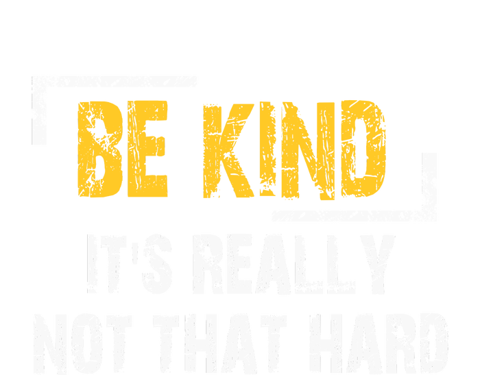 Funny Be Kind ItS Really Not That Hard T-Shirt