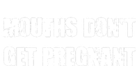 Mouths Dont Get Pregnant T-Shirt