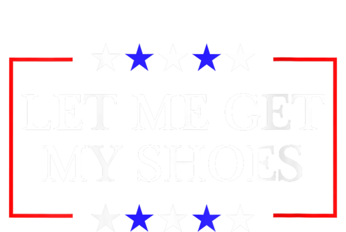 Let Me Get My Shoes Funny Trump Quote Butler Statement Usa Toddler Hoodie