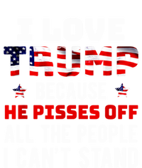 Trump 2024 I Love Trump Because He Pisses Off The People I CanT Stand T-Shirt