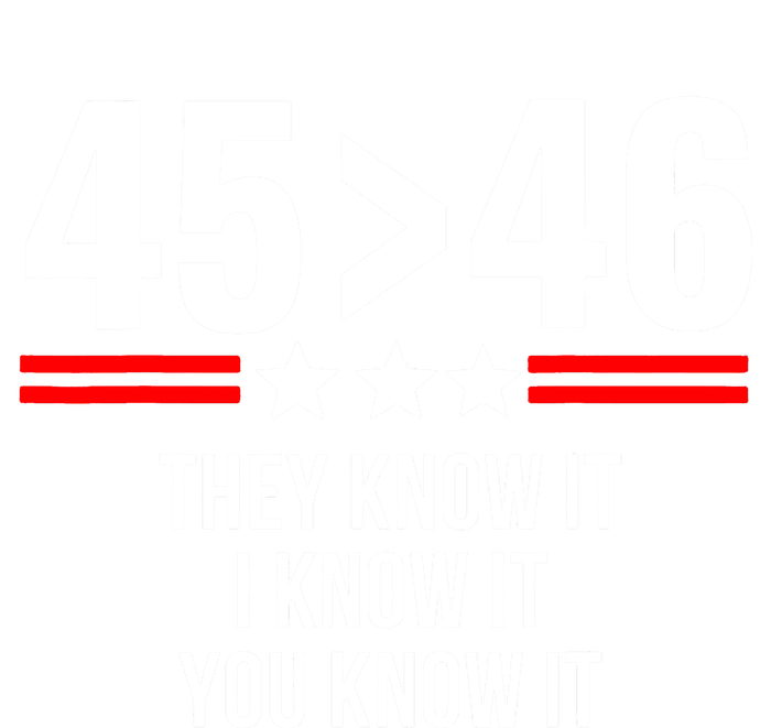 45 Is Greater Than 46 They Know It I Know It You Know It T-Shirt