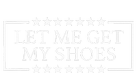 Let Me Get My Shoes Funny Quote Saying T-Shirt