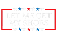 Let Me Get My Shoes Funny Quote Saying T-Shirt