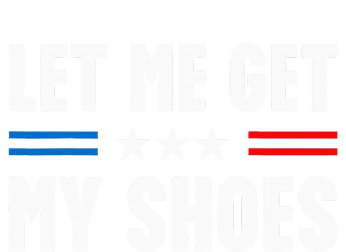 Let Me Get My Shoes Funny Voting Election 2024 Usa Womens Funnel Neck Pullover Hood