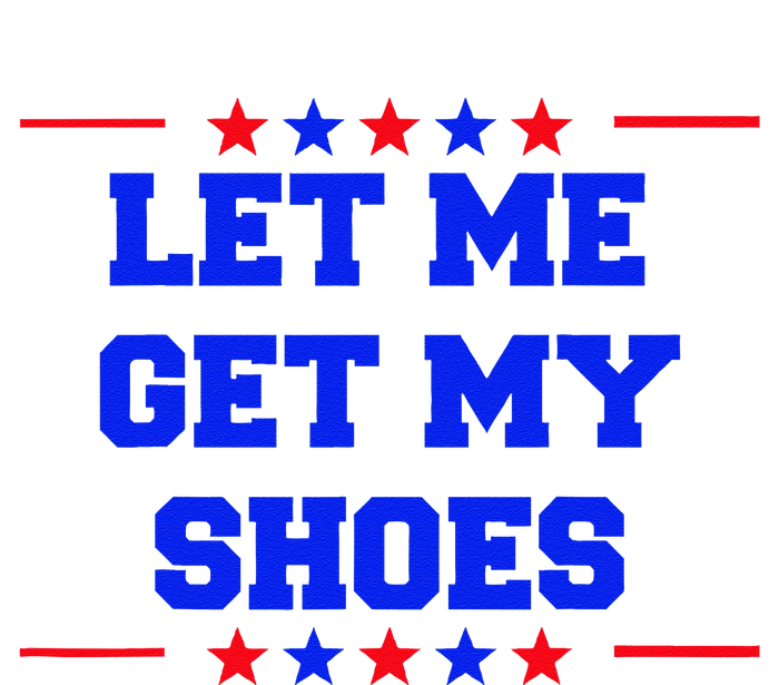 Let Me Get My Shoes T-Shirt