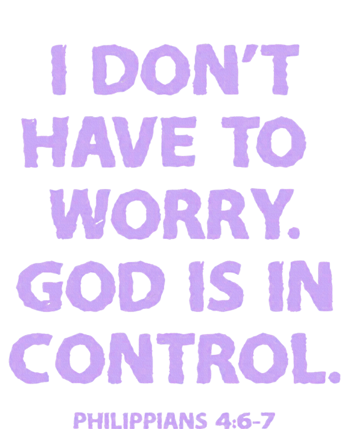 I DonT Have To Worry God Is In Control Tie-Dye T-Shirt