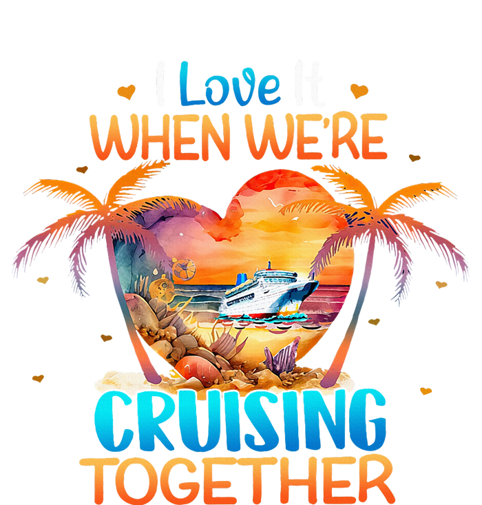 I Love It When WeRe Cruising Together Cruise T-Shirt