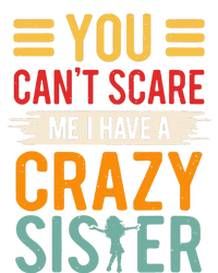 You CanT Scare Me I Have A Crazy Sister T-Shirt