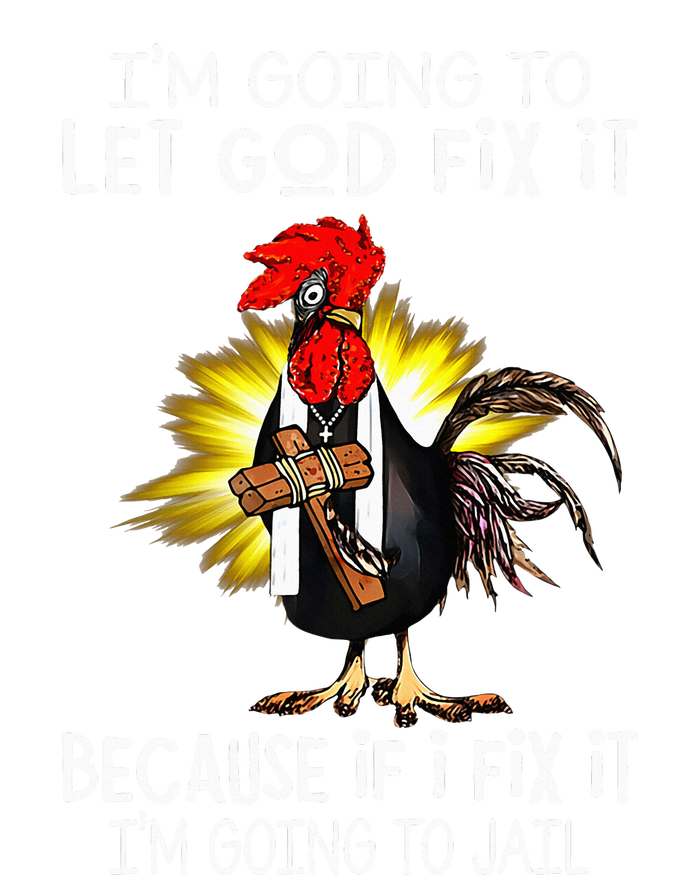 IM Going To Let God Fix It Because If I Fix It Chicken Hoodie