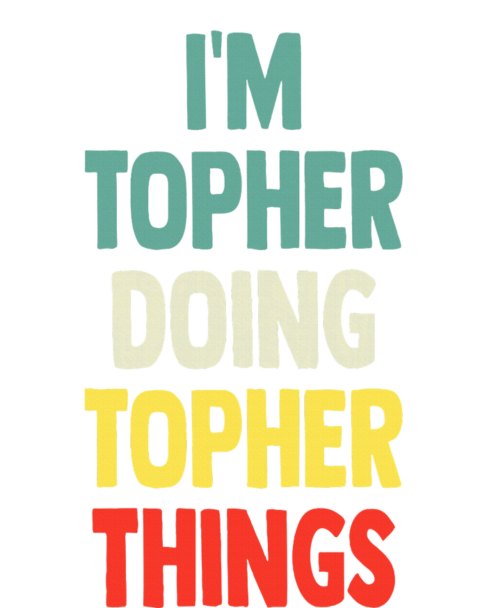 IM Topher Doing Topher Things Fun Personalized Name Topher T-Shirt