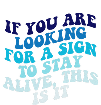 If You Are Looking For A Sign To Stay Alive T-Shirt