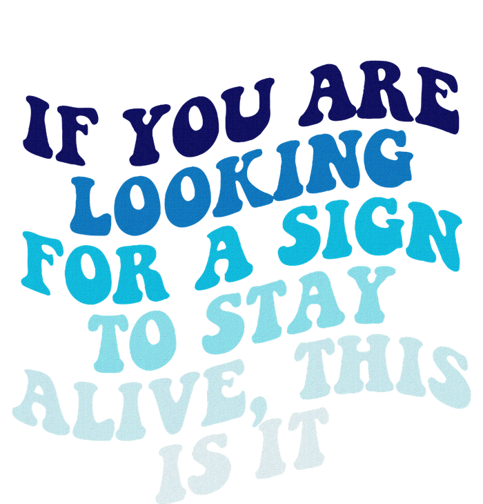 If You Are Looking For A Sign To Stay Alive T-Shirt