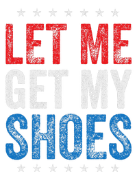 Let Me Get My Shoes Humor Saying T-Shirt