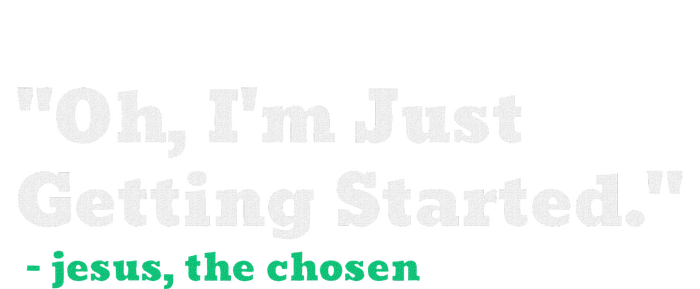 Oh IM Just Getting Started Motivational Cooling Performance Crew T-Shirt