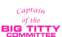 Captain Of The Big Titty Committee Funny T-Shirt