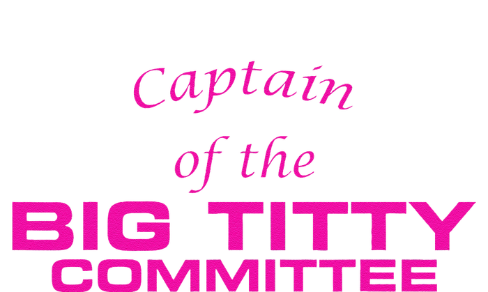 Captain Of The Big Titty Committee Funny T-Shirt