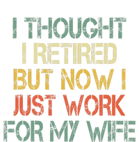 Funny Retirement Thought I Retired Now Work For My Wife T-Shirt