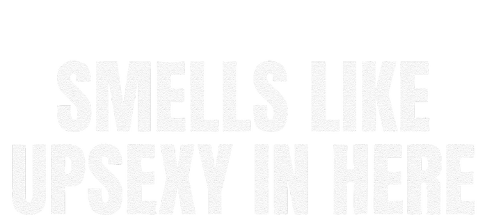 Smells Like Up Sexy In Here T-Shirt