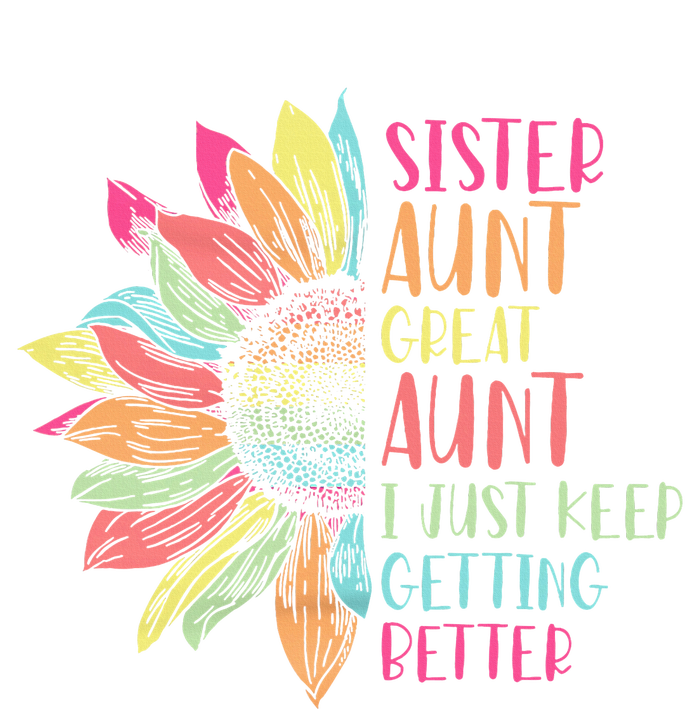 Sunflower Sister Aunt Great Aunt I Just Keep Getting Better Kids Long Sleeve Shirt