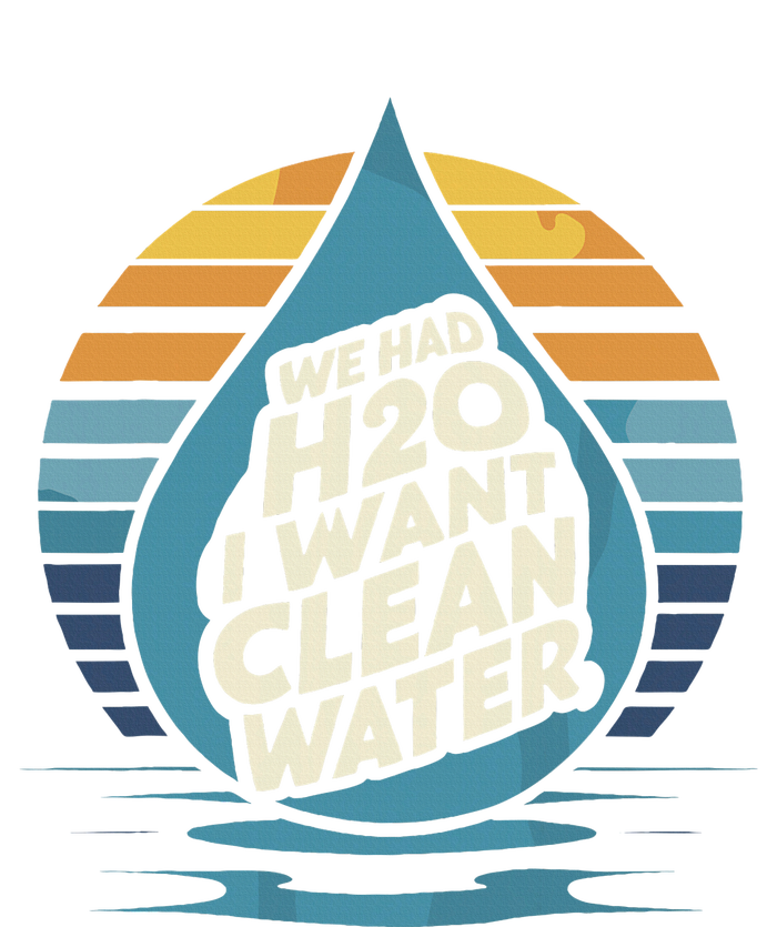 We Had H2o I Want Cleaning Water The Cleanest Water T-Shirt