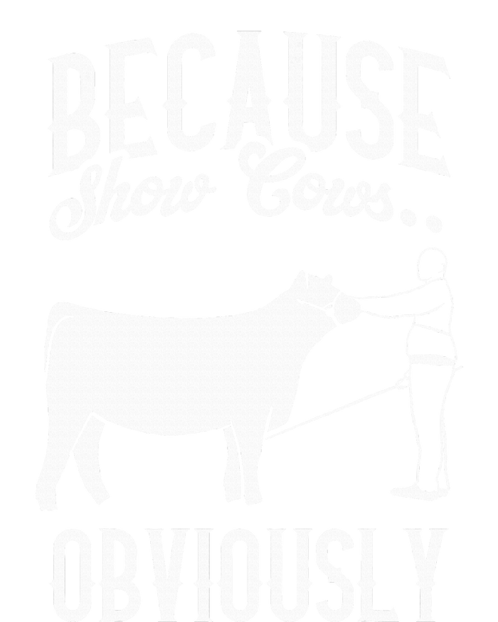 Because Show Cows Obviously Funny Cattle Showing Lover Performance Sprint T-Shirt