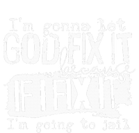 IM Gonna Let God Fix It Because If I Fix It Yupoong Adult 5-Panel Trucker Hat