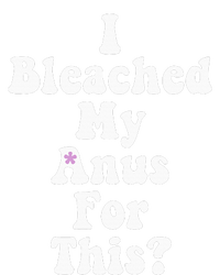 I Bleached My Anus For This Funny Anal Bleaching T-Shirt