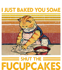 I Just Baked You Some Shut The Fucupcakes T-Shirt