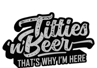 Titties And Beer Why IM Here T-Shirt