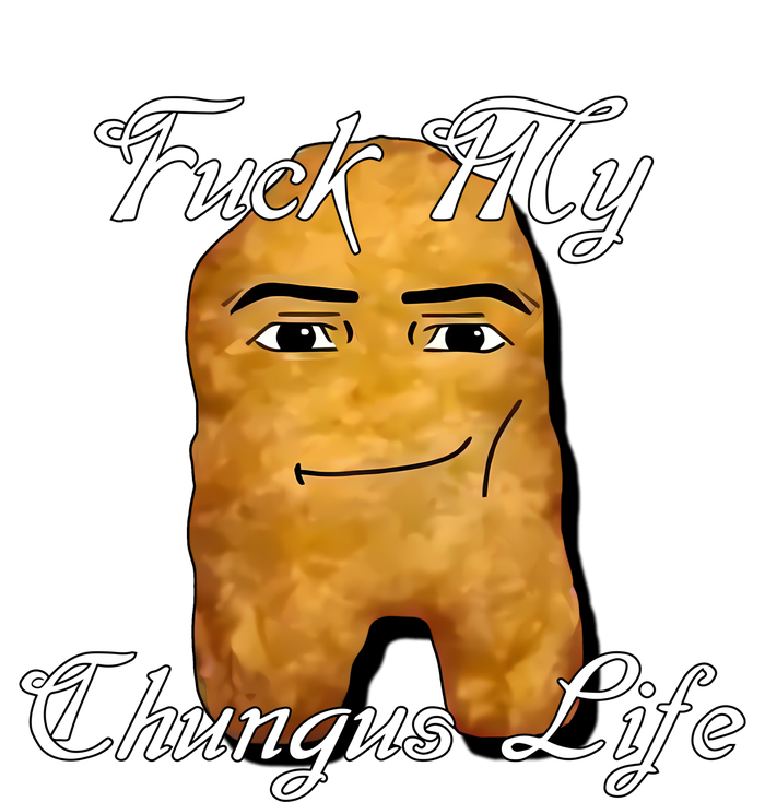 Fuck My Chungus Life Nettspend Nugget T-Shirt