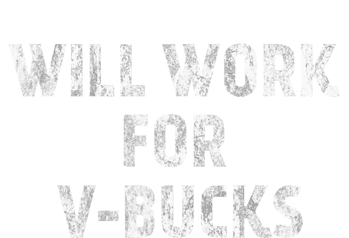 Will Work For Vbucks T-Shirt