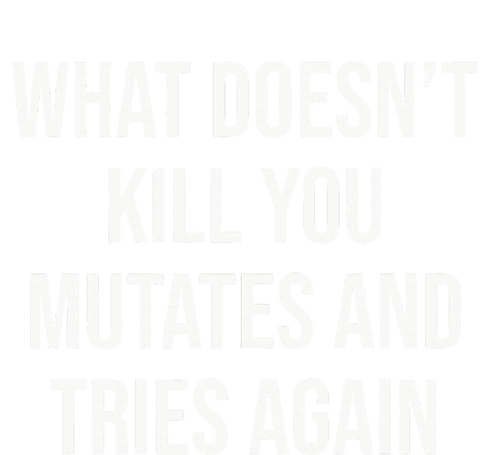 What DoesnT Kill You Mutates And Tries Again Hoodie