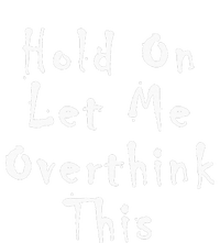 Hold On Let Me Overthink This Women's V-Neck T-Shirt