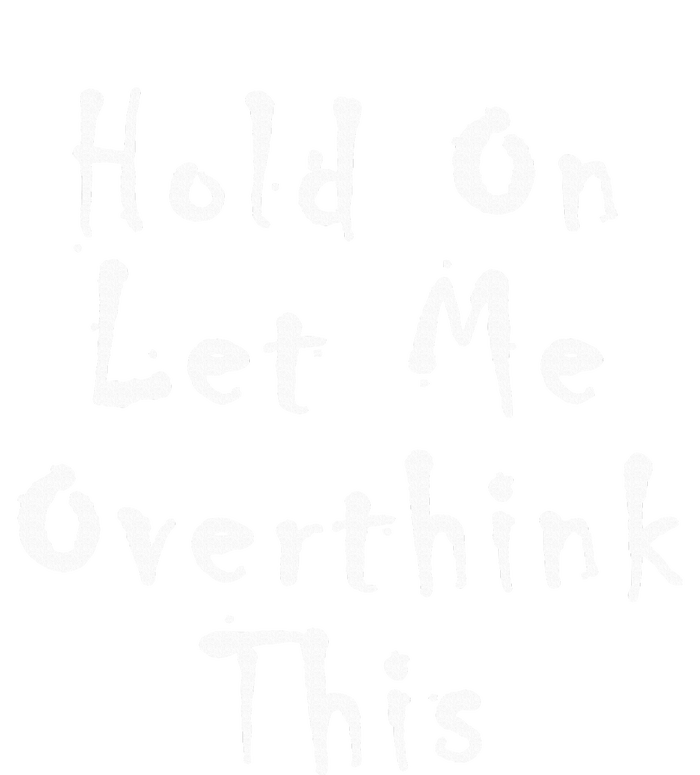 Hold On Let Me Overthink This Women's V-Neck T-Shirt