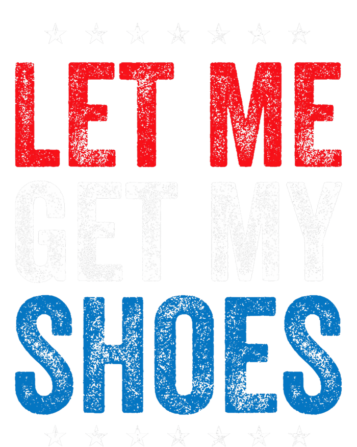 Let Me Get My Shoes Funny Quote Saying Cooling Performance Long Sleeve Crew