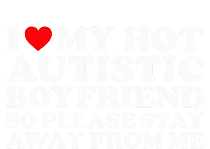 I Love My Autistic Boyfriend So Please Stay Away From Me Womens Cotton Relaxed Long Sleeve T-Shirt