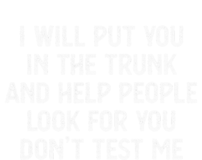 I Will Put You In The Trunk T-Shirt