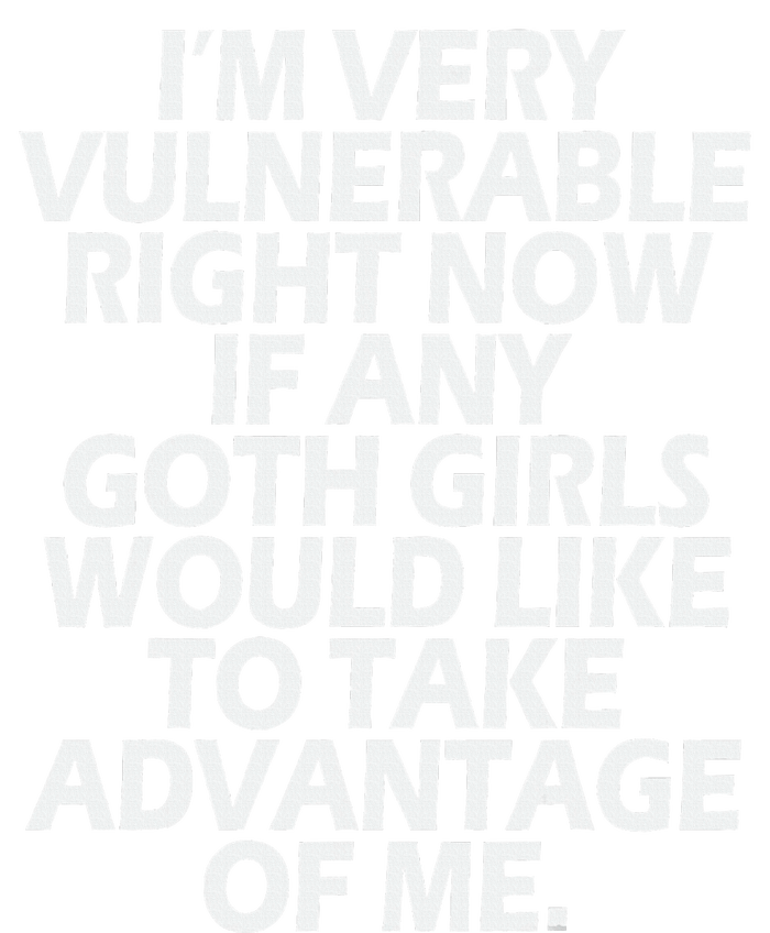 IM Very Vulnerable Rn If Any Goth Girl Take Advantage Of Me T-Shirt