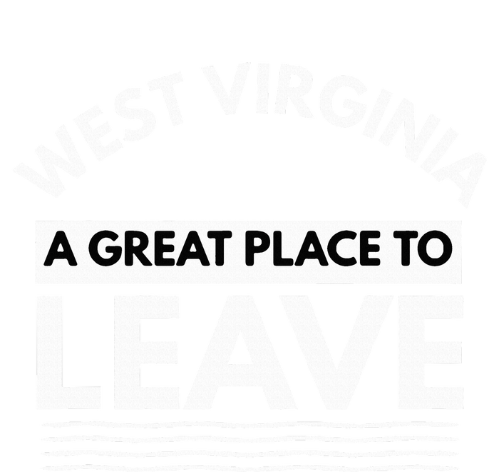 Funny West Virginia A Great Place To Leave Wv Sarcasm Gift V-Neck T-Shirt